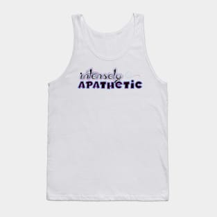 Intensely Apathetic Tank Top